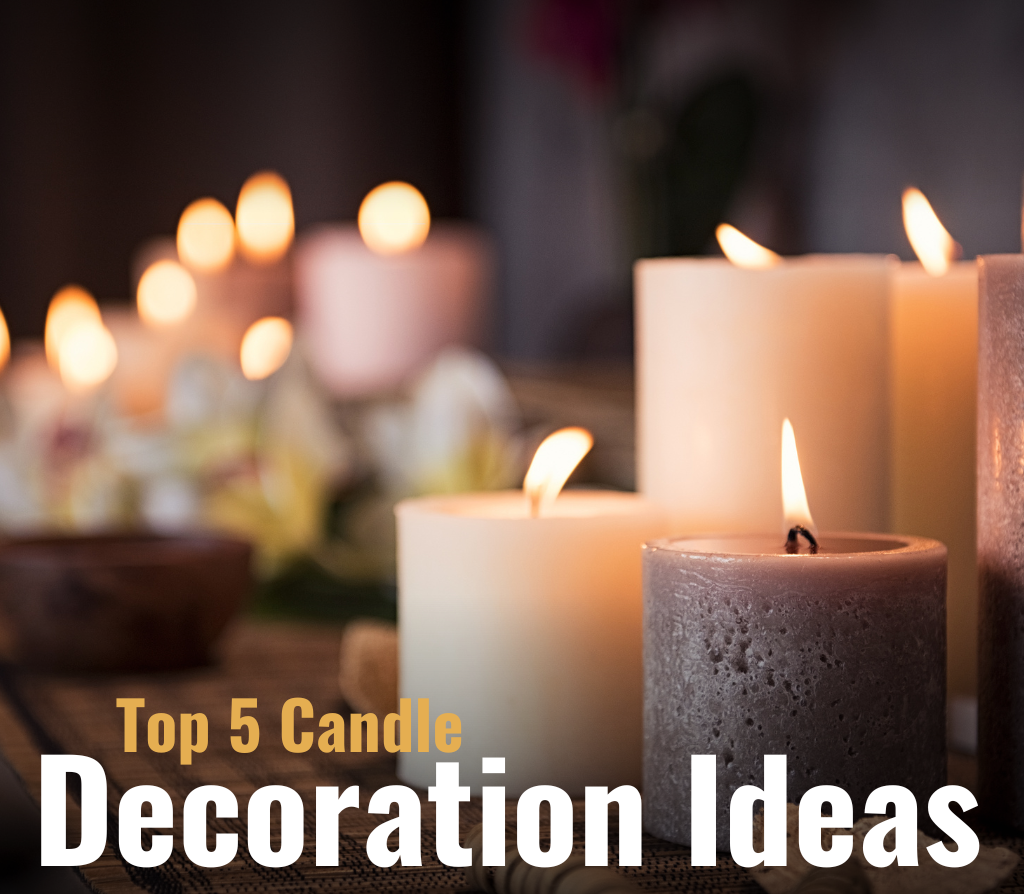 Top 5 Candle Decoration Ideas for a Homely Ambiance