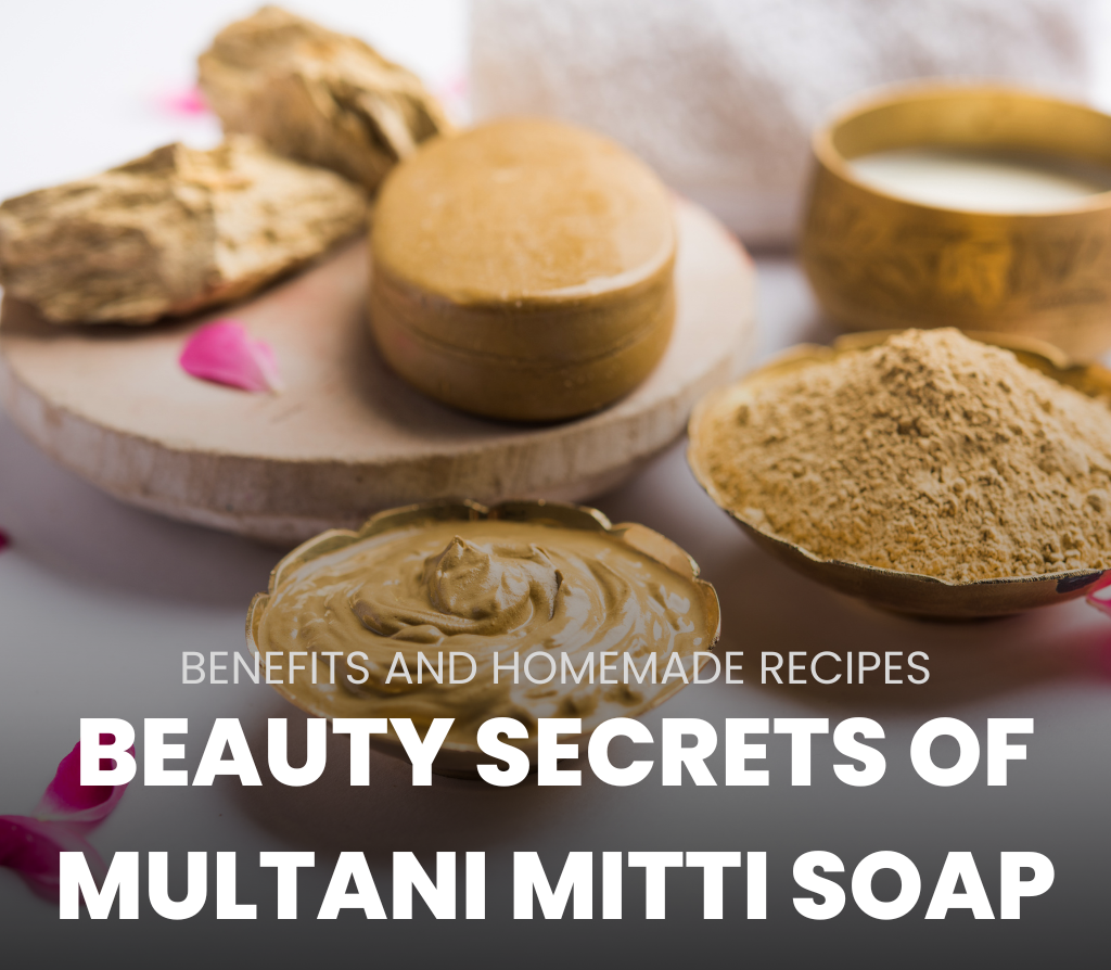 Unveiling the Beauty Secrets of Multani Mitti Soap: Benefits and Homemade Recipes